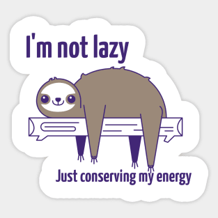 I'm Not Lazy Just Conserving May Energy sloth Sticker